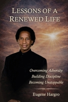 Lessons Of A Renewed Life: Overcoming Adversity. Building Discipline. Becoming Unstoppable. B0GW75YC7F Book Cover