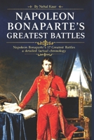 Napoleon Bonaparte's Greatest Battles: Napoleon Bonaparte's 17 Greatest Battles a detailed factual chronology B0CPWG25MF Book Cover