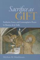 Sacrifice as Gift: Eucharist, Grace, and Contemplative Prayer in Maurice de La Taille 0813220033 Book Cover