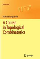 A Course in Topological Combinatorics 1489988262 Book Cover