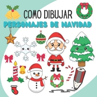 Como Dibujar Personajes de Navidad: Aprenda a dibujar cosas navide�as, libro navide�o para ni�os de 8 a 14 a�os B08LNRFMDB Book Cover