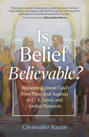 Is Belief Believable?: Reasoning About God from Plato and Aquinas to C. S. Lewis and Jordan Peterson 1646804279 Book Cover