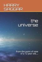 The Universe: from the point of view of a 12 year old.... 1077970854 Book Cover