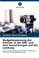 Budgetanpassung der Partner in der DRC und ihre Auswirkungen auf die Leistung: Studie, die im Budjala General Referral Hospital von 2013 bis 2017 durchgeführt wurde 6203684600 Book Cover