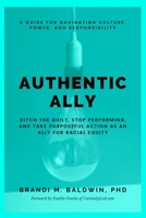 Authentic Ally: Ditch the Guilt, Stop Performing, and Take Purposeful Action as an Ally for Racial Equity B091LRSG9D Book Cover