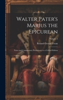 Walter Pater's Marius the Epicurean: Notes and Commentary Preliminary to a Critical Edition; Volume 2 1021316008 Book Cover