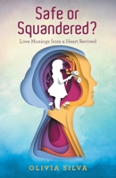 Safe or Squandered?: Love Musings from a Heart Revived B0H2T3VXTQ Book Cover