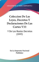 Coleccion De Las Leyes, Decretos Y Declaraciones De Las Cortes V33: Y De Los Reales Decretos (1845) 1168470668 Book Cover