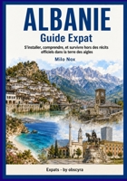 ALBANIE GUIDE EXPAT: S’installer, comprendre, et survivre hors des récits officiels dans la terre des aigles (Expats by Obscyra) (French Edition) B0GL7RWL5H Book Cover