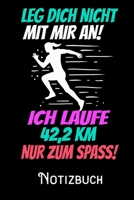 Leg dich nicht mit mir an ich Laufe 42_2 KM nur zum Spass - Notizbuch: DIN A5 Notizbuch / Notizheft /Journal mit Punkteraster und 120 Seiten. Perfektes Geschenk f�rs passende Hobby 1708207813 Book Cover