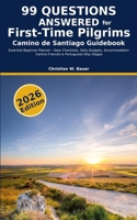 Camino de Santiago Guidebook: 99 Questions Answered for First-Time Pilgrims: Essential Beginner Planner – Gear Checklists, Daily Budgets, Accommodation, Camino Francés & Portuguese Way Stages 3907605276 Book Cover