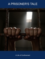 A Prisoner's Tale: A Life Of Confinement B0FHDB4MNR Book Cover