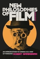 New Philosophies of Film: An Introduction to Cinema as a Way of Thinking 1350181927 Book Cover