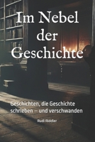 Im Nebel der Geschichte: Geschichten, die Geschichte schrieben – und verschwanden (German Edition) B0DRTZHXCJ Book Cover