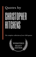 Quotes by Christopher Hitchens: The complete collection of over 300 quotes B0876Z2QKL Book Cover
