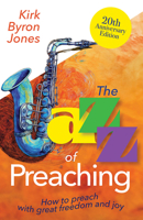 The Jazz of Preaching, 20th Anniversary Edition: How to Preach with Great Freedom and Joy 1791036481 Book Cover