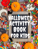 Halloween Activity Book For Kids: A Fun Children Activity book for Halloween Cute Spooky Scary Things Coloring Pages for Kids Gift For Little Kids B08L3NW6VP Book Cover