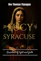 St Lucy Of Syracuse: guardian of light and faith B0FYGVW2HL Book Cover