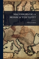 Magyarorszàg a Mohàcsi VÃ(c)sz Elött (Hungarian Edition) 1023704145 Book Cover