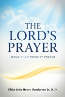 The Lord's Prayer: Jesus' High Priestly Prayer B0HGPV2D99 Book Cover