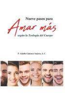 Nueve pasos para Amar más: Según la Teología del Cuerpo 6079706148 Book Cover