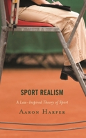 Sport Realism: A Law-Inspired Theory of Sport 1666920088 Book Cover