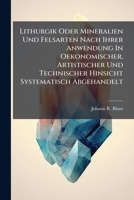 Lithurgik Oder Mineralien Und Felsarten Nach Ihrer Anwendung in Oekonomischer, Artistischer Und Technischer Hinsicht Systematisch Abgehandelt 1275605559 Book Cover