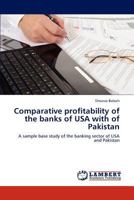 Comparative profitability of the banks of USA with of Pakistan: A sample base study of the banking sector of USA and Pakistan 3659292923 Book Cover