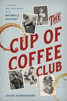 The Cup of Coffee Club: 11 Players and Their Brush with Baseball History 1538130815 Book Cover