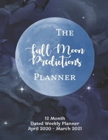 The Full Moon Predictions Planner, for the Zodiac Year April 2020 - March 2021: dated, yearly Astrology and Lunar planning calendar with quotes and notes; 1 page per week spread; Blue Galaxy Cover B084WGF5PM Book Cover