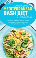 Mediterranean Dash Diet Cookbook: The easiest and Most Delicious Recipes to Boost your Wellbeing: Living and Eating Healthy Every Day 1801866511 Book Cover