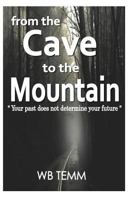 From the Cave to the Mountain: "do not allow your past determine your future" 1495440222 Book Cover