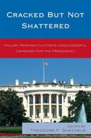 Cracked but Not Shattered: Hilary Rodham Clinton's Unsuccessful Campaign for the Presidency B007CLU5IM Book Cover