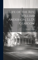 Life of the Rev. William Anderson, LL.D., Glasgow 1022021885 Book Cover