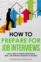 How to Prepare for Job Interviews 7 Easy Steps to Master Interviewing Skills, Job Interview Questions & Answers 1088214886 Book Cover