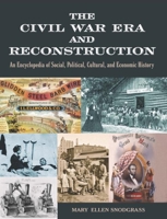 The Civil War Era and Reconstruction: An Encyclopedia of Social, Political, Cultural and Economic History 0765682575 Book Cover