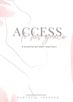 Access to His Grace : I Loved Her but Didn't Want Her 1737641127 Book Cover