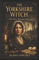 The Yorkshire Witch: The Mary Bateman Case B0GFW52NMM Book Cover