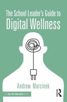 The School Leader’s Guide to Digital Wellness: Untangling Device Use and Student Well-Being 1041195605 Book Cover