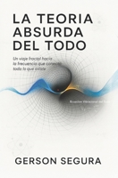 La Teoría absurda del todo: Un viaje fractal hacia la frecuencia que conecta todo lo que existe (Spanish Edition) B0FLQG1ZW7 Book Cover