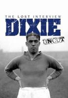 Dixie Dean Uncut: The Lost Interview 0954687175 Book Cover