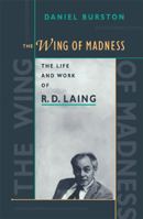 The Wing of Madness: The Life and Work of R.D. Laing 0674953592 Book Cover