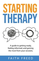 Starting Therapy: A Guide to Getting Ready, Feeling Informed, and Gaining the Most from Your Sessions 194964331X Book Cover