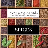 Everyday Arabic: Spices: English/Arabic Question & Answer Sentence Book 1938117778 Book Cover