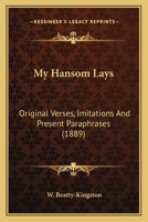 My Hansom Lays: Original Verses, Imitations And Present Paraphrases 1164088017 Book Cover