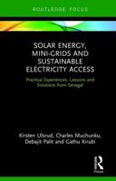 Solar Energy, Mini-Grids and Sustainable Electricity Access: Practical Experiences, Lessons and Solutions from Senegal 1138359033 Book Cover
