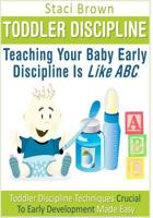 Toddler Discipline: Teaching Your Baby Early Discipline Is Like ABC: Toddler Discipline Techniques Crucial To Early Development Made Easy 1480068977 Book Cover