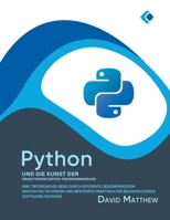 Python und die Kunst der Objektorientierten Programmierung: Eine tiefgründige Reise durch effiziente Designprinzipien, innovative Techniken und ... Softwarelösungen B0C7BDJMP7 Book Cover