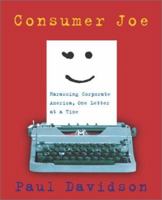 Consumer Joe: Harassing Corporate America, One Letter at a Time 076791502X Book Cover