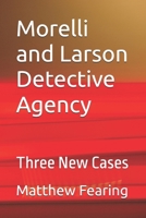 Morelli and Larson Detective Agency: Three New Cases B08QRYXTHP Book Cover